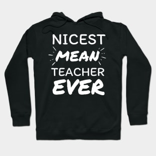 Nicest Mean Teacher Ever - Teacher Gift Hoodie